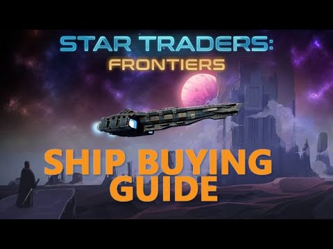 Star Traders Frontiers Ship Buying Guide for Noobies - YouTube