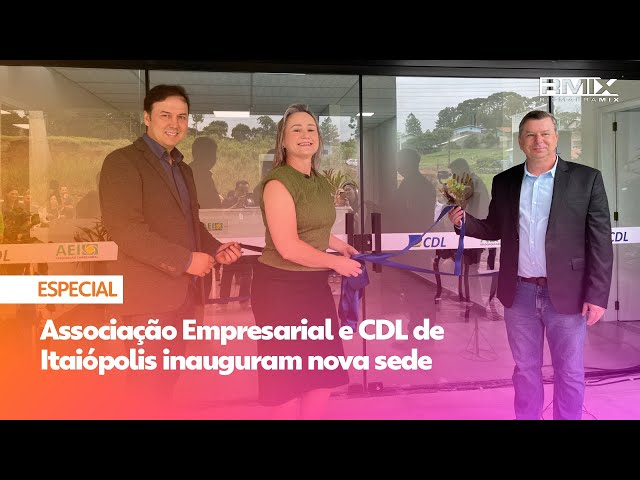 Associação Empresarial e CDL de Itaiópolis inauguram nova sede