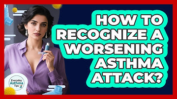 How To Recognize A Worsening Asthma Attack?