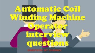Automatic Coil Winding Machine Operator interview questions