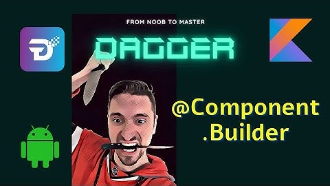Dagger - Kotlin - Component Builder - 8