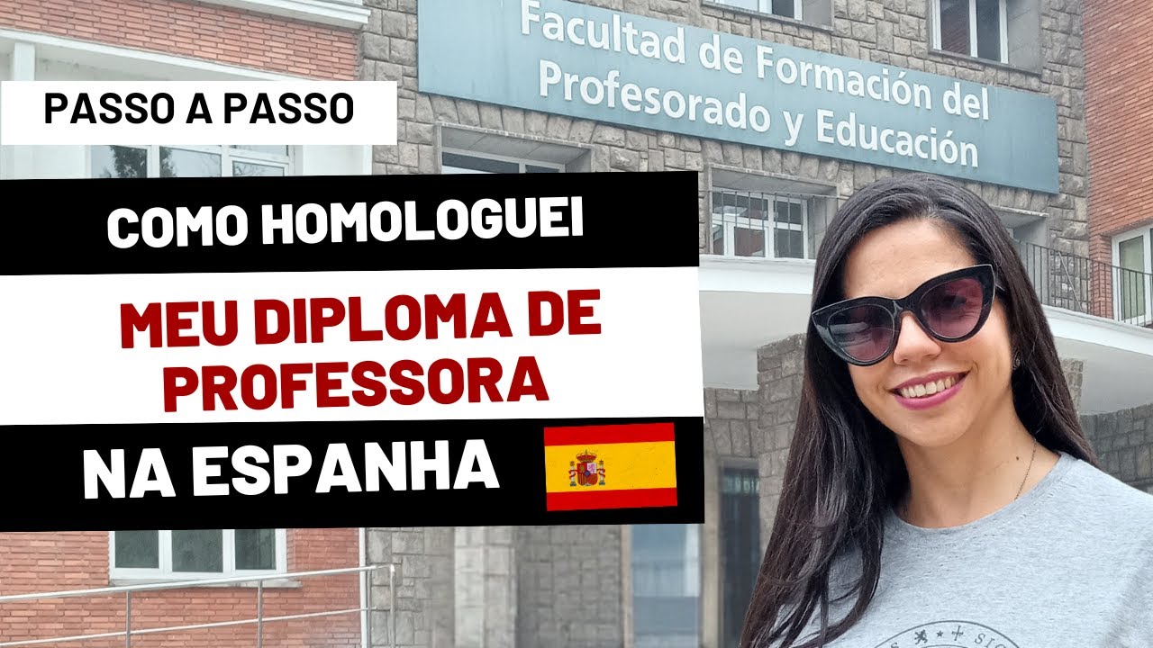 Como HOMOLOGUEI Meu Diploma de Professora na Espanha  Passo a Passo Atualizado 2025