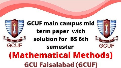 GCUF main campus mid term paper with solution for BS 6th semester , Mathematical Methods