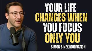 Your Life Changes When You Focus Only Yourself | Simon Sinek Motivational Speech