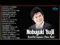 The Best Of Nobuyuki Tsujii&#39;s Of All Time ❀Relaxing Music ❀ Best Instrumental❀ 辻井伸行 Best Piano