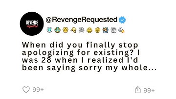 When did you finally stop apologizing for existing?