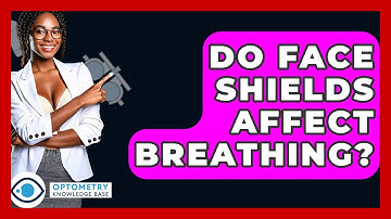 Do Face Shields Affect Breathing? - Optometry Knowledge Base