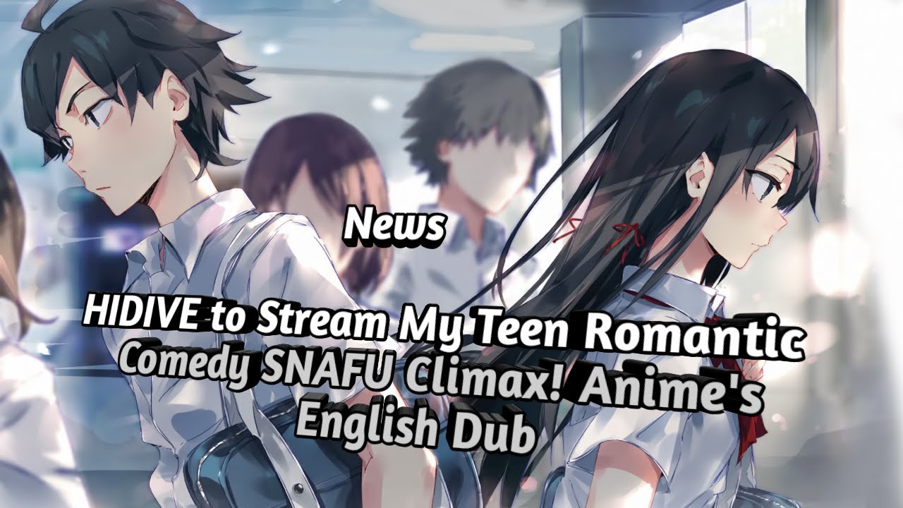 Hidive To Stream My Teen Romantic Comedy Snafu Climax Animes English Dub Youtube
