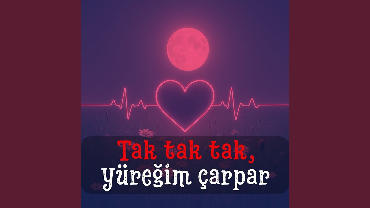 Tak Tak Tak, Yüreğim Çarpar