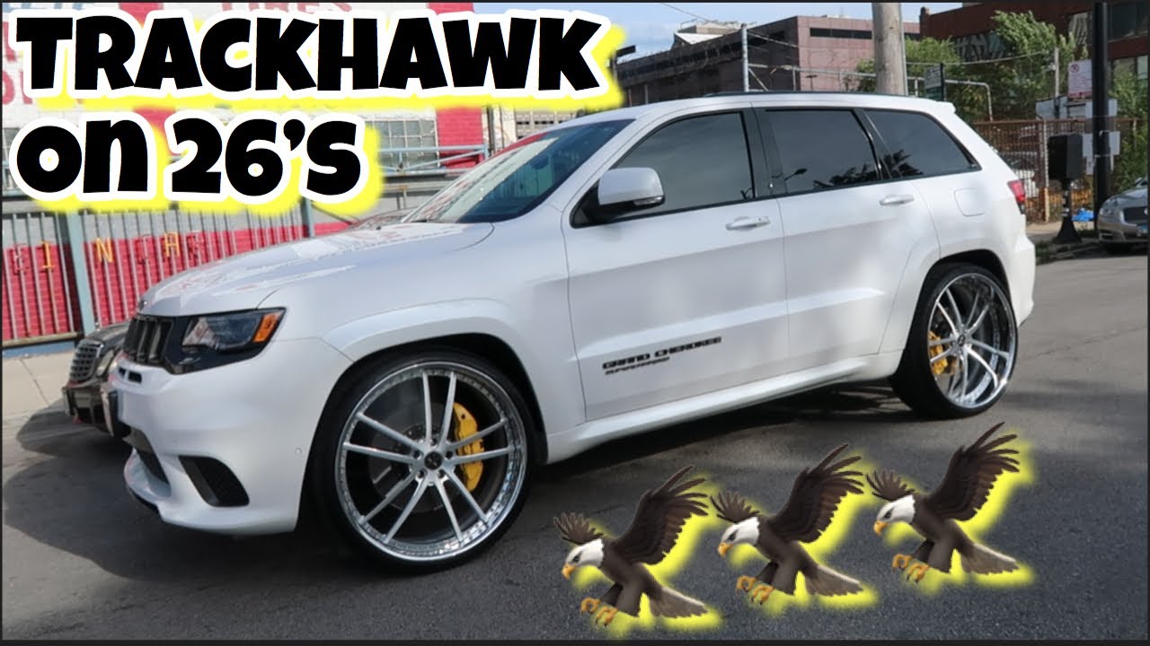 JEEP GRAND CHEROKEE TRACKHAWK ON 26S YouTube