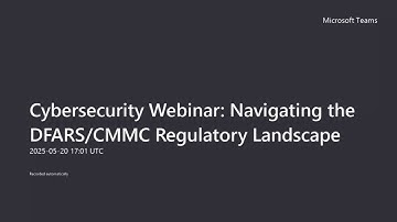Cybersecurity Webinar: Navigating the DFARS/CMMC Regulatory Landscape