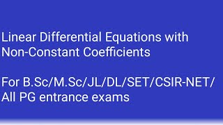 Linear Differential Equations with Non-Constant Coefficients/B.Sc/M.Sc/JL/DL/SET/CSIR-NET/PG exams