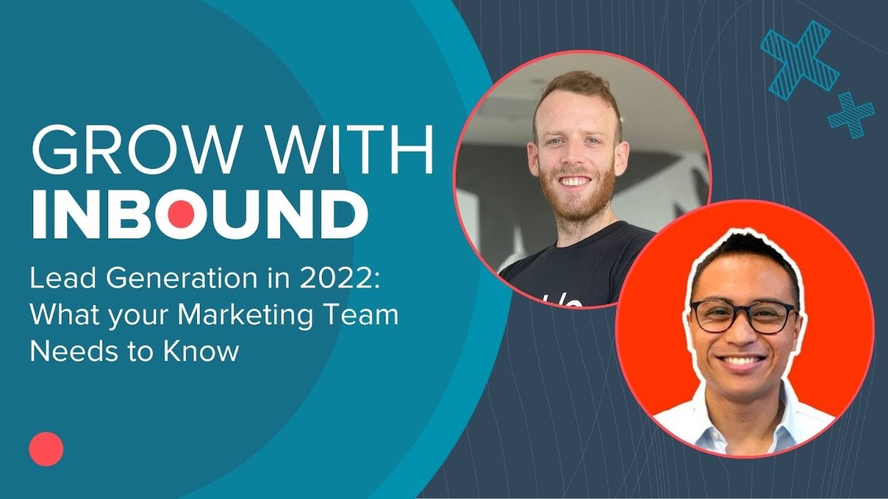 Grow with Inbound 2021 - Lead Generation on 2022: What your Marketing Team Needs to Know