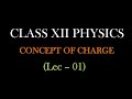 Electric Charge | Electrostatics I | Class 12