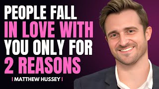 PEOPLE FALL in LOVE with YOU ONLY for 2 REASONS | Matthew Hussey