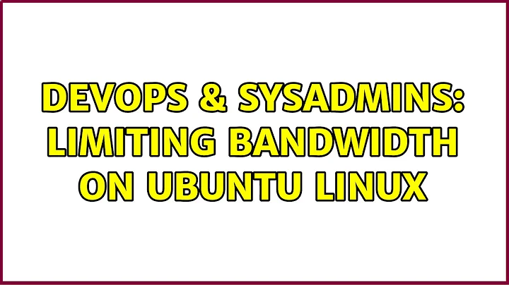 DevOps & SysAdmins: Limiting bandwidth on Ubuntu Linux
