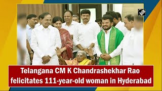 Telangana CM K Chandrashekhar Rao felicitates 111-year-old woman in Hyderabad