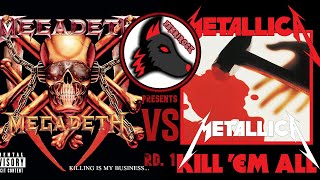 Megadeth vs Metallica Round 1: Killing is my Business vs Kill 'em All