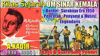 Kilas Sejarah A KADIR Mendirikan OM SINAR KEMALA Dan Lagu2 Dangdut Klasik Yang Dinyanyikannya