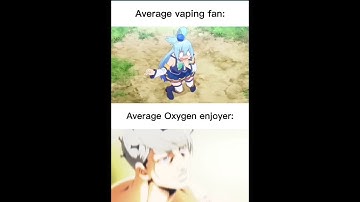 average vaping fan vs average oxygen enjoyer
