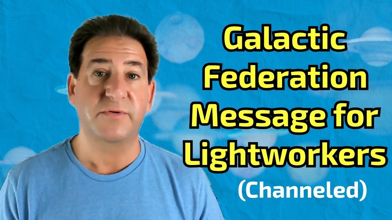 A Channeled Message For You From The Galactic Federation - YouTube
