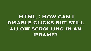 HTML : How can I disable clicks but still allow scrolling in an iframe?