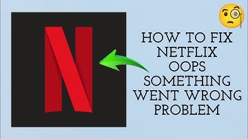 How To Fix "Netflix" App Oops, something went wrong. Please try again Problem