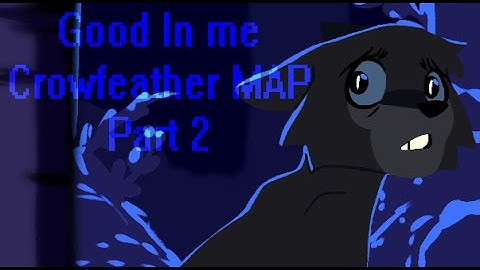 Good In Me Crowfeather (MAP) Part 2