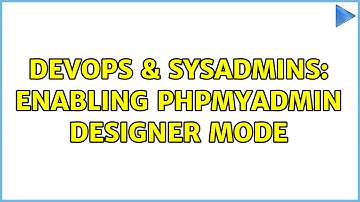 DevOps & SysAdmins: Enabling phpMyAdmin Designer Mode (2 Solutions!!)