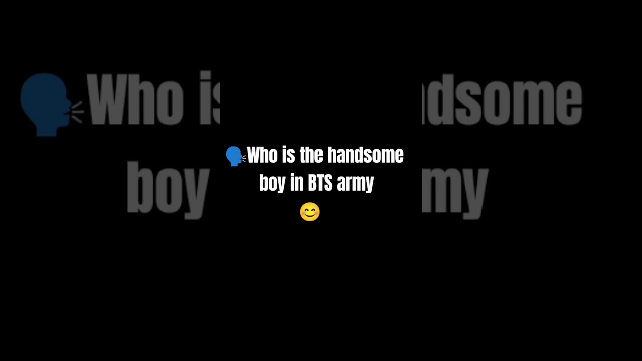 Who is the handsome boy in BTS army 