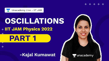 Oscillations Part-1 | IIT JAM 2022 Physics  | Kajal Kumawat | Unacademy Live IIT JAM