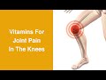 Vitamins for Joint Pain in Knees Relief