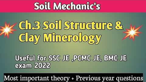Lecture 3 l Soil Structure & Clay Mineralogy l Soil Mechanics l SSC JE l PCMC JE l BMC JE l PWD JE