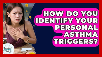 How Do You Identify Your Personal Asthma Triggers? - Everyday Asthma Tips