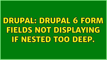 Drupal: Drupal 6 Form fields not displaying if nested too deep.