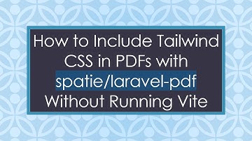 How to Include Tailwind CSS in PDFs with spatie/laravel-pdf Without Running Vite