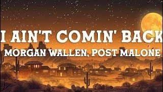 I Ain’t Comin’ Back – Morgan Wallen ft. Post Malone | OFFICIAL LYRIC VIDEO