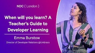 When will you learn? A Teacher’s Guide to Developer Learning - Emma Burstow - NDC London 2025