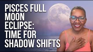 Pisces Full Moon Eclipse: Time for Shadow Shifts