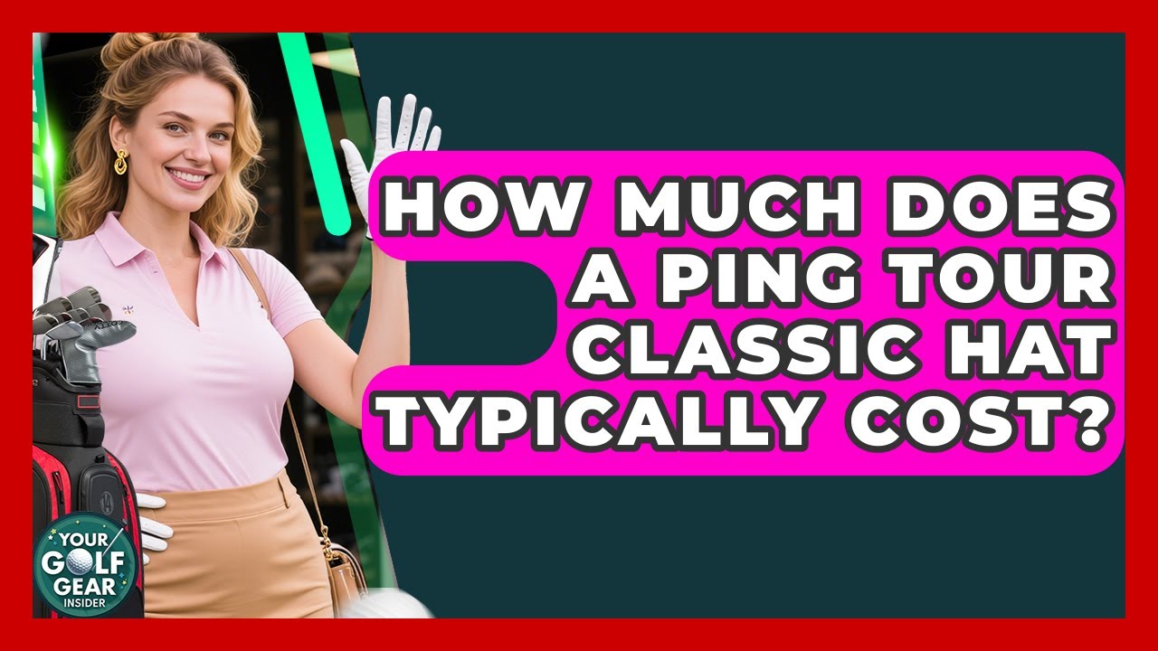 How Much Does A Ping Tour Classic Hat Typically Cost? - Your Golf Gear Insider