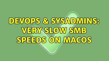DevOps & SysAdmins: Very slow SMB speeds on macOS