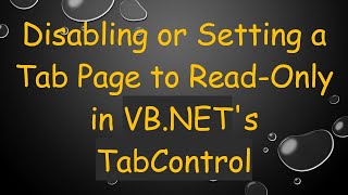 Disabling or Setting a Tab Page to Read-Only in VB.NET's TabControl