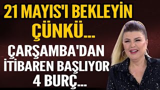 21 MAYIS'I BEKLEYİN ÇÜNKÜ... ÇARŞAMBADAN İTİBAREN BAŞLIYOR 4 BURÇ... 12 BURÇ İÇİN TEK TEK YORUMLADI