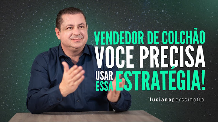 VENDEDOR DE COLCHÃO PRECISA USAR ESSA ESTRATÉGIA l LUCIANO PERSSINOTTO