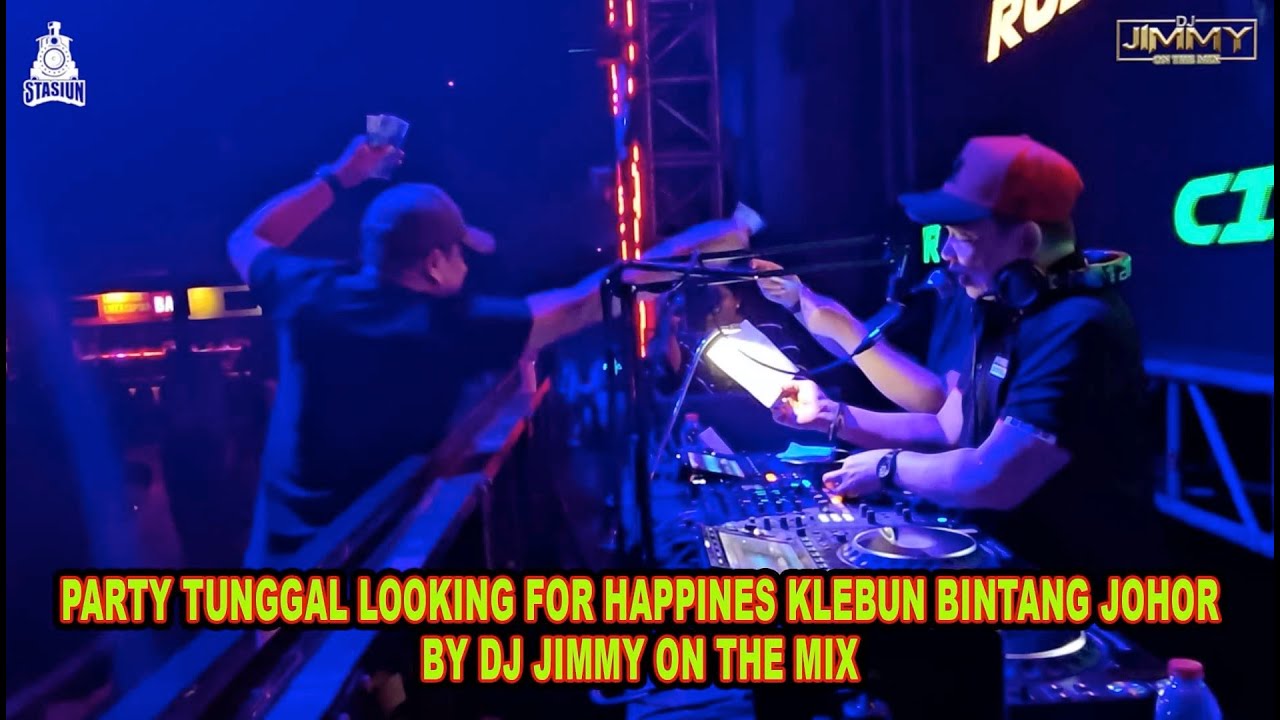 PARTY TUNGGAL LOOKING FOR HAPPINES KLEBUN BINTANG JOHOR BY DJ JIMMY ON THE MIX