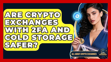 Are Crypto Exchanges With 2FA And Cold Storage Safer? - All About Crypto Exchanges