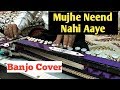 Mujhe Neend Nahi Aaye ( DIL ) Banjo Cover Ustad Yusuf Darbar