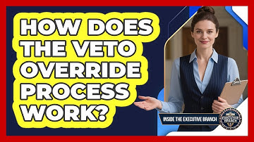How Does The Veto Override Process Work? - Inside the Executive Branch