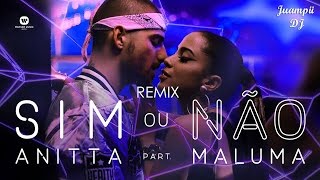 Sim Ou Não - Anitta feat Maluma (REMIX) + LETRA | Juampii DJ