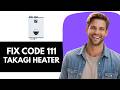 How To Fix Takagi Tankless Water Heater Code 111